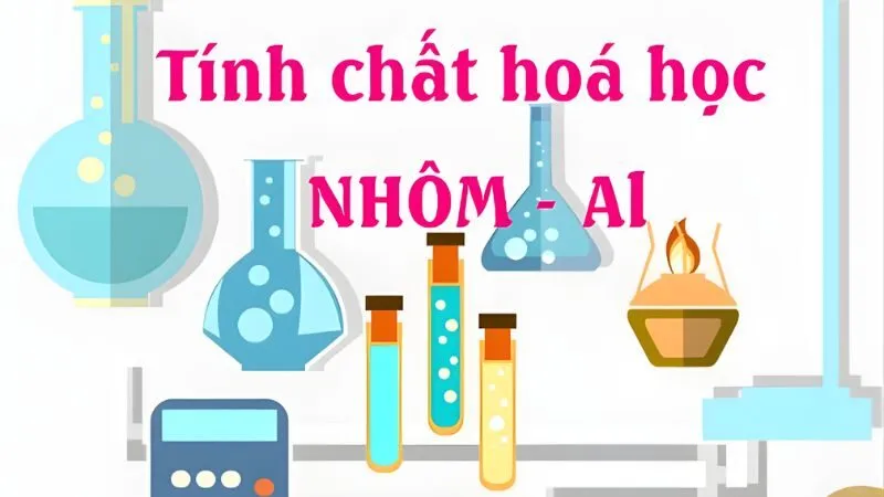 Tính chất hóa học đặc trưng của Nhôm (Al)
