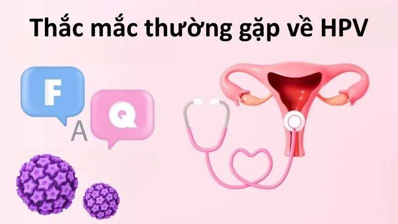 Giải đáp một số thắc mắc thường gặp về HPV