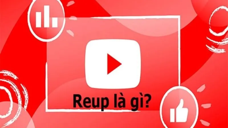 Khái niệm Reup là gì? Hiểu đúng để làm đúng