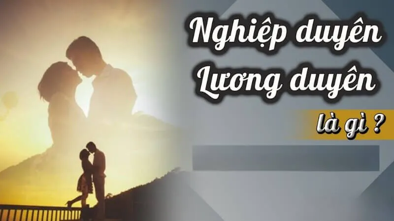 Nghiệp Duyên Là Gì, Lương Duyên Là Gì? Cách Hóa Giải Nghiệp Duyên